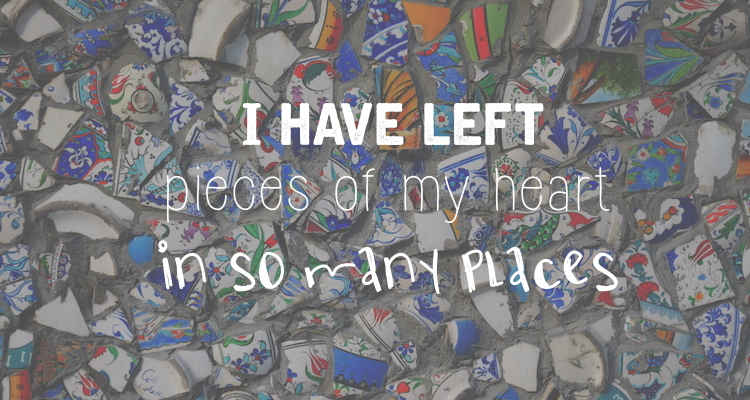 Reisquote I've left pieces of my heart in so many places