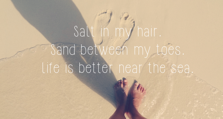 Reisquotes Salt in my hair, sand between my toes, life is better near the sea